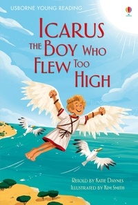 Katie Daynes et Kim Smith - Icarus, The Boy Who Flew too High.