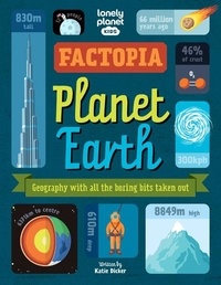 Katie Dicker - Factopia Planet Earth - Geography with all the boring bits taken out.