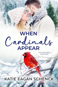  Katie Eagan Schenck - When Cardinals Appear - The Love Birds, #1.