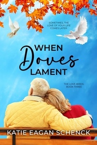  Katie Eagan Schenck - When Doves Lament - The Love Birds, #3.