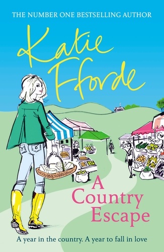 Katie Fforde - A Country Escape - From the #1 bestselling author of uplifting feel-good fiction.