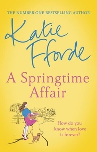 Katie Fforde - A Springtime Affair - From the #1 bestselling author of uplifting feel-good fiction.