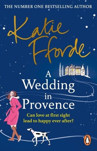 Katie Fforde - A Wedding in Provence - From the #1 bestselling author of uplifting feel-good fiction.