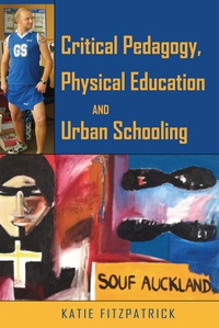 Katie Fitzpatrick - Critical Pedagogy, Physical Education and Urban Schooling.