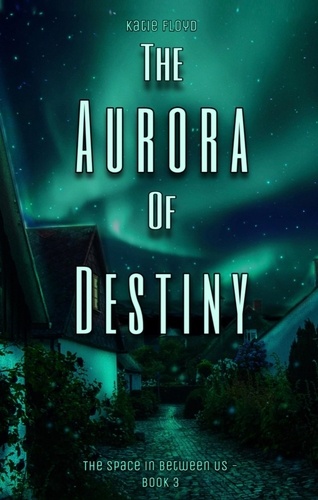  Katie Floyd - The Aurora of Destiny - The Space in Between Us, #3.