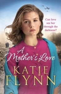 Katie Flynn - A Mother’s Love - An unforgettable historical fiction wartime story from the Sunday Times bestseller.