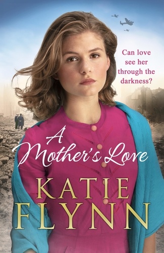 Katie Flynn - A Mother’s Love - An unforgettable historical fiction wartime story from the Sunday Times bestseller.