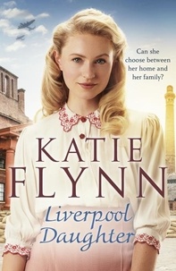 Katie Flynn - Liverpool Daughter - A heart-warming wartime story from the Sunday times bestselling author.