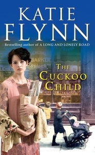 Katie Flynn - The Cuckoo Child - The heartwarming and emotional historical fiction romance from the Sunday Times bestselling author.