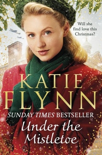 Katie Flynn - Under the Mistletoe - The unforgettable and heartwarming Sunday Times bestselling Christmas saga.