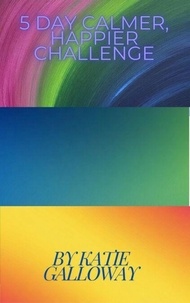 Téléchargement de livre mobile 5 Day Calmer, Happier Challenge par Katie Galloway 9798230111368  en francais