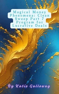 Magical Money Phenomena: Clean Sweep Part 7 Program for Lucrative Deals