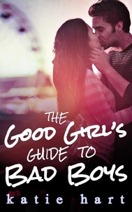 Katie Hart - A Good Girl’s Guide To Bad Boys.