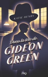 Katie Henry - Dans la tête de Gideon Green.