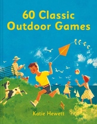 Katie Hewett - 60 Classic Outdoor Games.