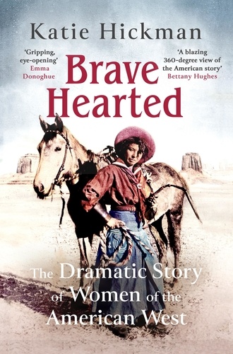 Brave Hearted. The Dramatic Story of Women of the American West