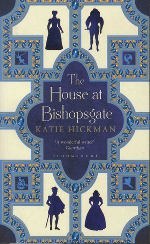 Katie Hickman - The House at Bishopsgate.