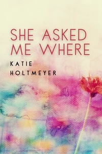  Katie Holtmeyer - She Asked Me Where.