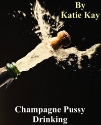  Katie Kay - Champagne Pussy Drinking.