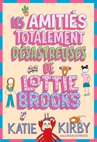 Katie Kirby - Lottie Brooks Tome 2 : Les amitiés totalement désastreuses de Lottie Brooks.