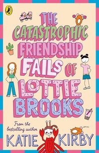 Katie Kirby - The Catastrophic Friendship Fails of Lottie Brooks.