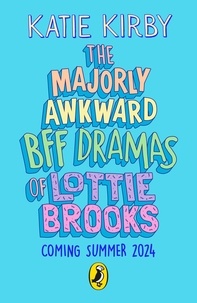 Katie Kirby - The Majorly Awkward BFF Dramas of Lottie Brooks.
