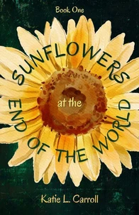 Sunflowers at the End of the World