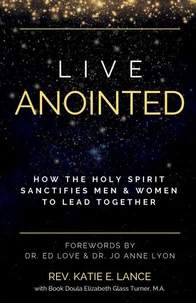 Live Anointed: How the Holy Spirit Sanctifies Men and Women to Lead Together