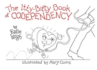 The Itty-Bitty Book of Codependency