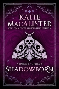  Katie MacAlister - Shadowborn - A Born Prophecy, #3.