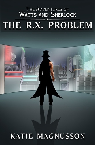  Katie Magnusson - The R.X. Problem - The Adventures of Watts and Sherlock, #1.