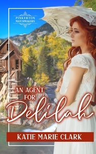  Katie Marie Clark - An Agent for Delilah - Pinkerton Matchmakers, #14.
