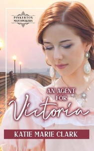  Katie Marie Clark - An Agent for Victoria - Pinkerton Matchmakers, #7.