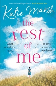 Katie Marsh - The Rest of Me - the unmissable uplifting novel from the bestselling author of My Everything.