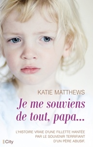 Katie Matthews - Je me souviens de tout, papa....