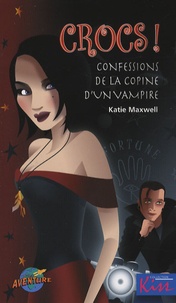 Katie Maxwell - Crocs ! - Confessions de la copine d'un vampire.