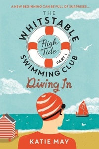 Katie May - The Whitstable High Tide Swimming Club: Part One: Diving In.