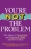 You’re Not the Problem. The Impact of Narcissism and Emotional Abuse and How to Heal - The instant Sunday Times bestseller 2024