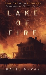  Katie McVay - Lake of Fire - Elements Supernatural Thriller Series, #1.