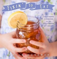  Katie Moseman - Fixin' to Eat: Southern Cooking for the Southern at Heart - Cooking Squared, #2.