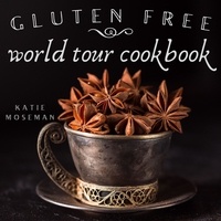  Katie Moseman - Gluten Free World Tour Cookbook - Cooking Squared, #3.