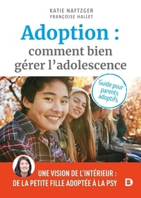 Katie Naftzger - Adoption : comment bien gérer l’adolescence ? - Guide pour les parents adoptifs.