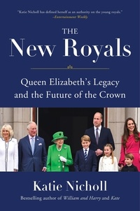 Katie Nicholl - The New Royals - Queen Elizabeth's Legacy and the Future of the Crown.