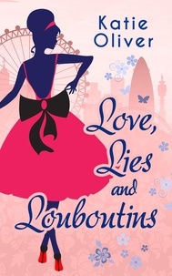 Katie Oliver - Love, Lies And Louboutins.