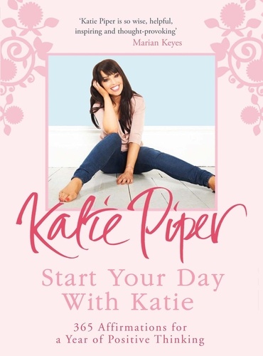 Start Your Day With Katie. 365 Affirmations for a Year of Positive Thinking