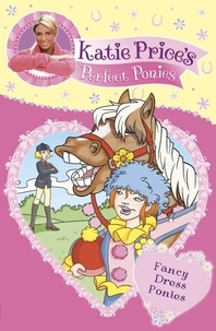 Katie Price - Katie Price's Perfect Ponies: Fancy Dress Ponies - Book 3.