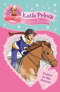 Katie Price - Katie Price's Perfect Ponies: Ponies to the Rescue - Book 6.