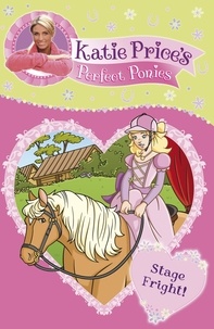Katie Price - Katie Price's Perfect Ponies: Stage Fright! - Book 10.