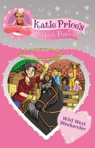 Katie Price - Katie Price's Perfect Ponies: Wild West Weekend - Book 12.