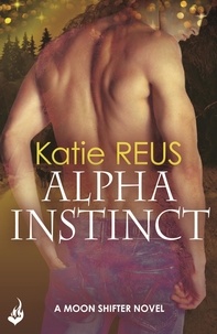 Katie Reus - Alpha Instinct: Moon Shifter Book 1.
